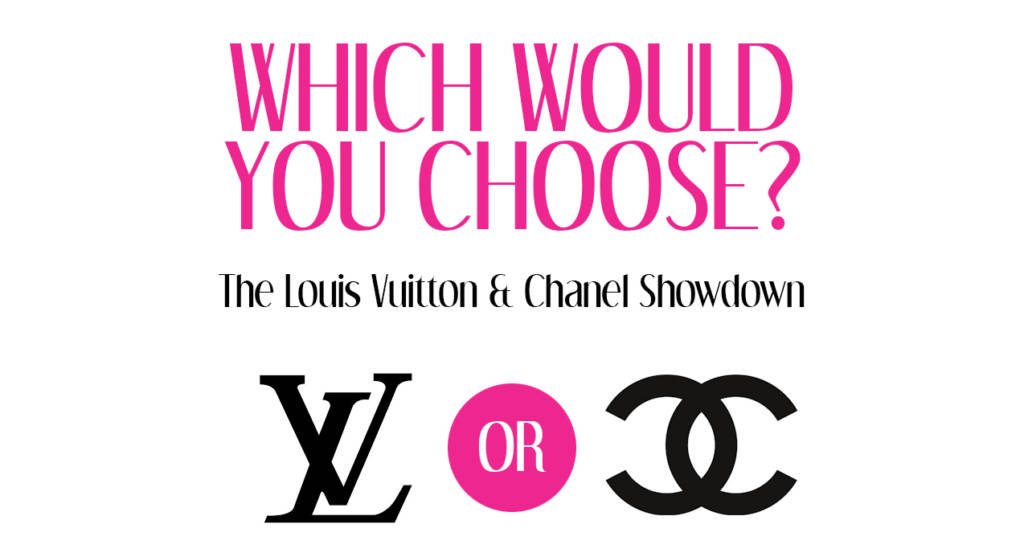 Chanel or Louis Vuitton?